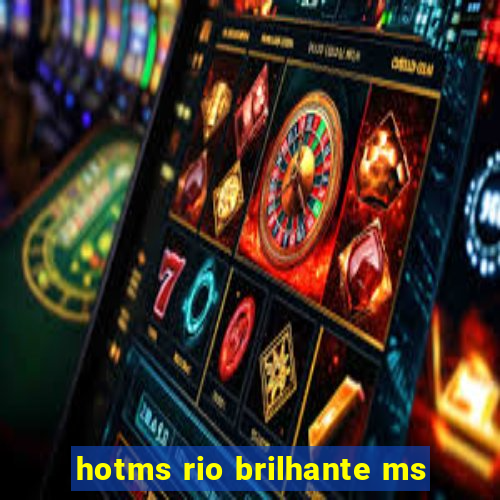 hotms rio brilhante ms